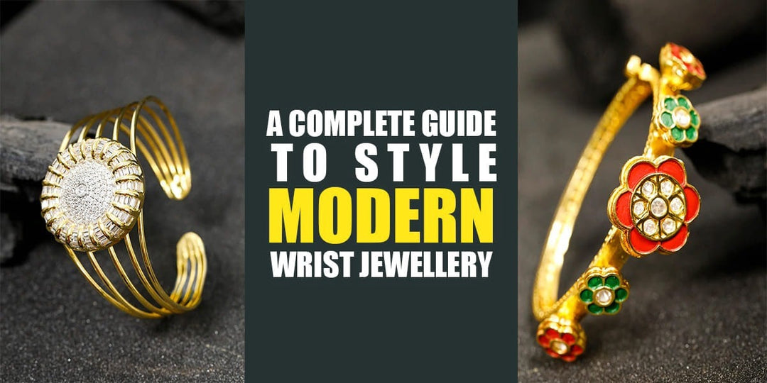 A Complete Guide To Style Modern Wrist Jewellery