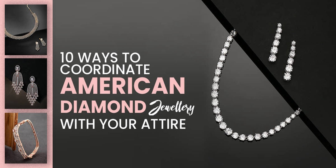 10 Ways To Coordinate American Diamond Jewellery With Your Attire