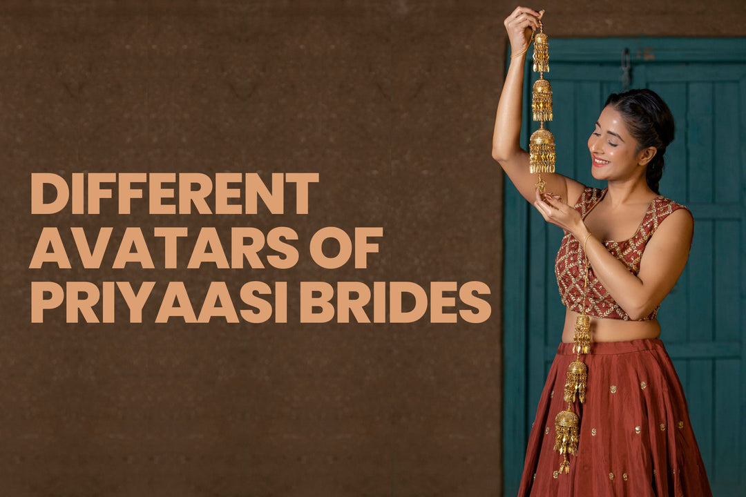 DIFFERENT AVATARS OF PRIYAASI BRIDES
