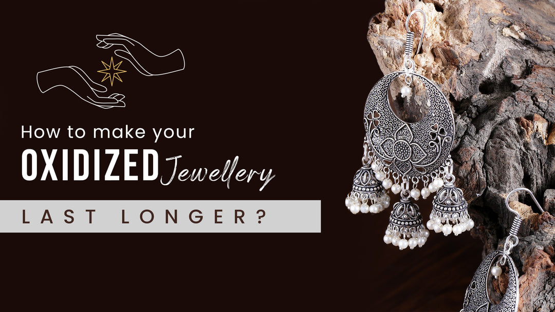 How to make your Oxidised Jewellery Last Longer?